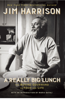 A Really Big Lunch: Meditations on Food and Life from the Roving Gourmand 0802127665 Book Cover