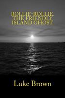 Rollie-Rollie the Friendly Island Ghost 148268764X Book Cover