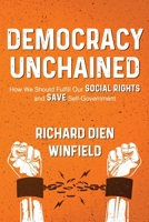 Democracy Unchained: How We Should Fulfill Our Social Rights and Save Self-Government 195079413X Book Cover