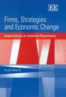 Firms, Strategies And Economic Change: Explorations In Austrian Economics 1843768941 Book Cover