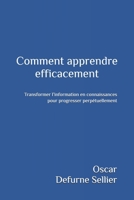 Comment apprendre efficacement: Transformer l’information en connaissances pour progresser perpétuellement (French Edition) B0DQLWWYQD Book Cover
