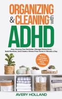 Organizing & Cleaning with ADHD: How Anyone Can Declutter, Manage Distractions, Build Routines, and Create a Stress-Free Home in Minutes a Day 1069414921 Book Cover