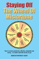 Staying Off the Wheel of Misfortune 0615865658 Book Cover