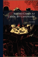 Round Games At Cards, By 'cavendish'.... 1275566944 Book Cover