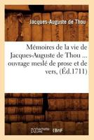 Ma(c)Moires de La Vie de Jacques-Auguste de Thou, Ouvrage Mesla(c) de Prose Et de Vers (A0/00d.1711) 2012586945 Book Cover