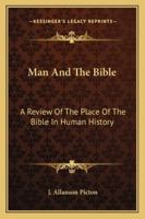Man And The Bible: A Review Of The Place Of The Bible In Human History 114461306X Book Cover