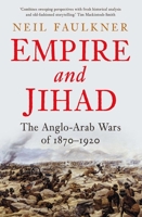 Empire and Jihad: The Anglo-Arab Wars of 1870-1920 0300227493 Book Cover