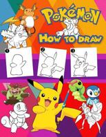 How to Draw Pokemon: Learn to Draw Your Favorite Pokemon, Easy Step-By-Step Drawings, Pokemon Coloring Book for Kids and Anyone Who Loves Pokemons 179288091X Book Cover