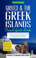 Greece Travel Guide: Greece & the Greek Islands Travel Guide Book: A Comprehensive 5-Day Travel Guide to Greece and the Greek Islands & Unforgettable Greek ... Guides to Europe Series Book Book 20) 1548189995 Book Cover