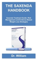 THE SAXENDA HANDBOOK: Saxenda Treatment Guide: Risk Management and Evidence-Based Weight Loss Strategies B0FQFH2FCF Book Cover