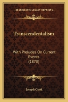 Transcendentalism, With Preludes on Current Events 1017339546 Book Cover