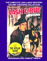 The Complete Lash LaRue Western: Volume 4 Readers Collection: Gwandanaland Comics #629-A: Economical Black & White Version -- Issues #19-25 -- More Adventures of the King of the Bullwhip! B08XXZN978 Book Cover