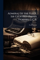 Admiral of the Fleet, Sir Geoffrey Phipps Hornby G.C.B. 1024259072 Book Cover