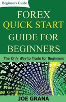 Forex Quick Start Guide for Beginners: The Only Way to Trade for Beginners 1542418224 Book Cover
