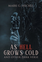 As Hell Grows Cold, and other Dark Verse 1648957404 Book Cover