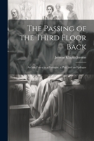 The Passing of the Third Floor Back; An Idle Fancy in a Prologue, a Play, and an Epilogue 1022024000 Book Cover