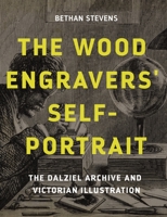 The wood engravers' self-portrait: The Dalziel Archive and Victorian illustration 1526156660 Book Cover