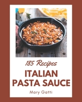 185 Italian Pasta Sauce Recipes: An Italian Pasta Sauce Cookbook for All Generation B08P8QK73R Book Cover