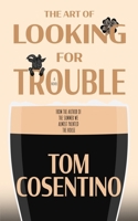 The Art Of Looking For Trouble B0CTJ77WPM Book Cover