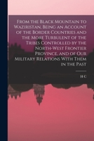 From the Black Mountain to Waziristan, Being an Account of the Border Countries and the More Turbulent of the Tribes Controlled by the North-west ... our Military Relations With Them in the Past 1017436851 Book Cover