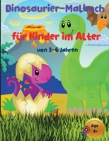 Dinosaurier-Malbuch f�r Kinder im Alter von 3-6 Jahren: Gro�es Geschenk f�r Jungen und M�dchen mit lustigen Dinosaurier-Malvorlagen 1006860681 Book Cover