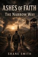 Ashes of Faith: The Narrow Way B0H3HPZLQN Book Cover