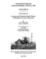 Walker Families of Baltimore County, MD: Descendants of George and Elizabeth (Shaul) Walker - Volume II 1522982388 Book Cover