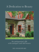 A Dedication to Beauty: An Antiquarian's Life with Antiques and Old Houses 0228105927 Book Cover