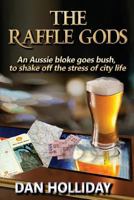 The Raffle Gods: An Aussie Bloke Goes Bush, to Shake Off the Stress of City Life. 1925165787 Book Cover