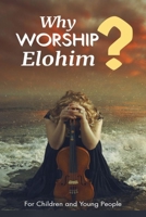 Why Worship Elohim? B08QW6VZFS Book Cover