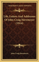 Life, Letters and Addresses of John Craig Havemeyer 1144652456 Book Cover