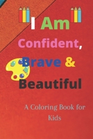 I Am Confident, Brave & Beautiful: A Coloring Book for Kids B08KBQLQDB Book Cover