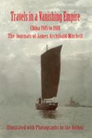 Travels in a Vanishing Empire, China 1915 to 1918: The Journals of James Archibald Mitchell 0998711306 Book Cover