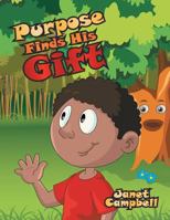 Purpose Finds His Gift 1483694534 Book Cover