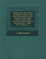 Histoire Des Plus C L Bres Amateurs Fran Ais Et de Leurs Relations Avec Les Artistes, Pisant Suite Celle Des Plus C L Bre Amateurs Italiens: Pierre-Jean Mariette: 1694 - 1774, Volume 1... 1249544726 Book Cover