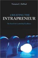 Creating the Intrapreneur: The Search for Leadership Excellence 1934454184 Book Cover