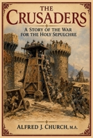 The Crusaders: A Story of the War for the Holy Sepulchre 1494731959 Book Cover
