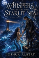 WHISPERS OF THE STARLIT SEA A Spellbinding Fantasy Romance of Magic, Mermaids, and Destiny 730473681X Book Cover