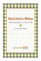 Nutrition Bites: Healthy Eating Tips and Tricks for Kids 145671161X Book Cover