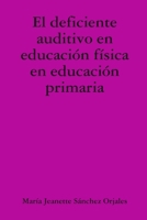 deficiente auditivo en educaci?n f?sica en educaci?n Primaria 1409241629 Book Cover