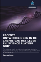 RECENTE ONTWIKKELINGEN IN DE CHEMIE VAN HET LEVEN EN 'SCIENCE PLAYING GOD': Een kritische studie van de theologische en ethische aspecten van de ... om het leven te synthetiseren (Dutch Edition) 6200919976 Book Cover