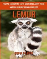 Lemur: Fun and Fascinating Facts and Photos about These Amazing & Unique Animals for Kids 1981506136 Book Cover