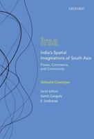 India's Spatial Imaginations of South Asia: Power, Commerce, and Community 0199489882 Book Cover