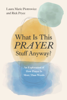 What Is This Prayer Stuff Anyway? B0GS6DN11H Book Cover