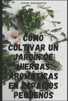 Cómo cultivar un jardín de hierbas aromáticas en espacios pequeños B0C12B8YMF Book Cover