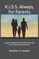 K.I.S.S. Always, for Parents, Second Edition: A guide to raising successful children, those that are successful in school and in life. B0CMMPFJ8R Book Cover
