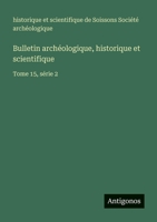 Bulletin archéologique, historique et scientifique: Tome 15, série 2 3563767475 Book Cover