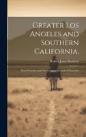 Greater Los Angeles and Southern California,: Their Portraits and Chronological Record of Their Car 1022162381 Book Cover