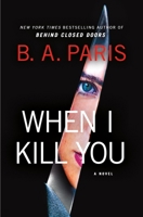 When I Kill You: A Novel 1250289440 Book Cover