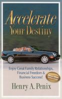Accelerate Your Destiny: Enjoy Great Family Relationships, Financial Freedom And Business Success 1930027443 Book Cover